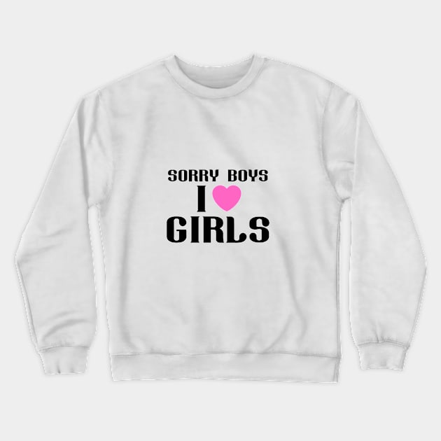 Sorry Boys I Like Girls Lesbian wlw quote LGBTQ+ Crewneck Sweatshirt by MoisyDesign